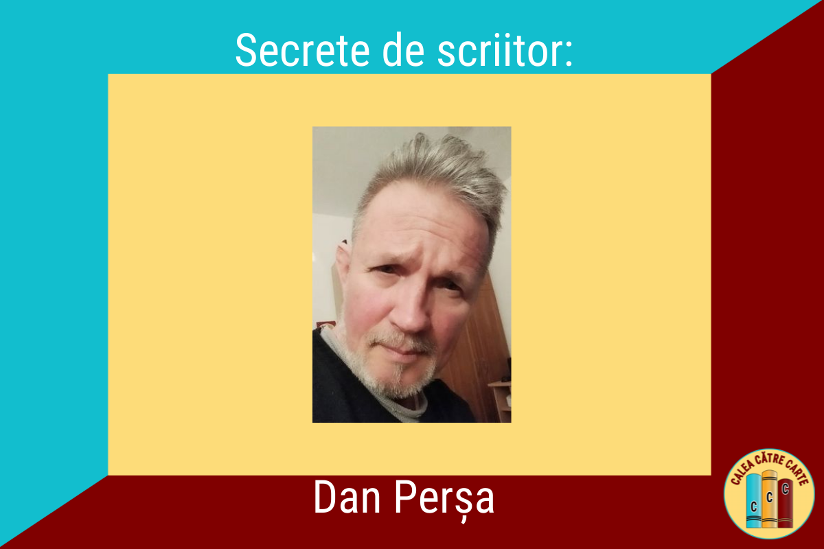 Secrete de scriitor: Dan Perșa